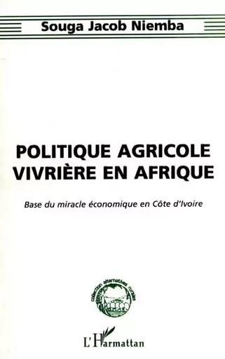 POLITIQUE AGRICOLE VIVRIÈRE EN AFRIQUE - Souga Jacob Niemba - Editions L'Harmattan