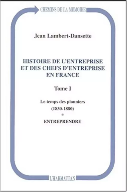 Histoire de l'entreprise et des chefs d'entreprise en France - Jean Lambert - Editions L'Harmattan