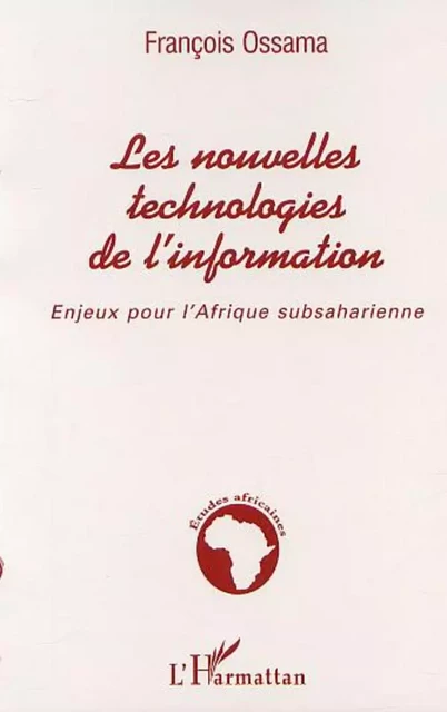 LES NOUVELLES TECHNOLOGIES DE L'INFORMATION - François Ossama - Editions L'Harmattan