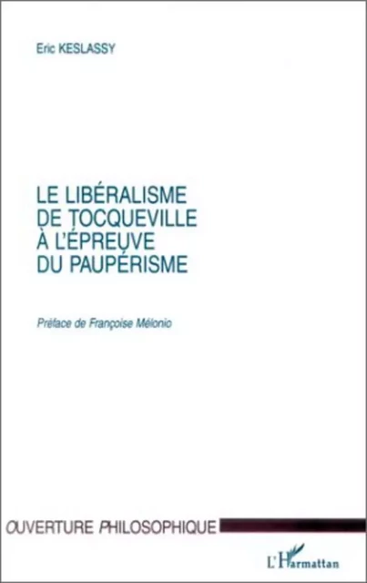 LE LIBERALISME DE TOCQUEVILLE A L'EPREUVE DU PAUPERISME - Éric Keslassy - Editions L'Harmattan