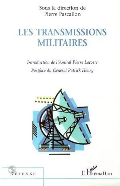 LES TRANSMISSIONS MILITAIRES - Pierre Pascallon - Editions L'Harmattan