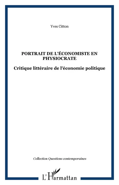 PORTRAIT DE L'ÉCONOMISTE EN PHYSIOCRATE - Yves Citton - Editions L'Harmattan