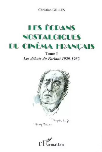 LES ÉCRANS NOSTALGIQUES DU CINÉMA FRANÇAIS - Christian Gilles - Editions L'Harmattan