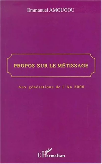 PROPOS SUR LE MÉTISSAGE - Emmanuel Amougou - Editions L'Harmattan