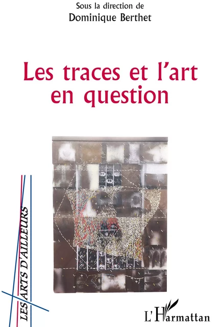 LES TRACES ET L'ART EN QUESTION - Dominique Berthet - Editions L'Harmattan