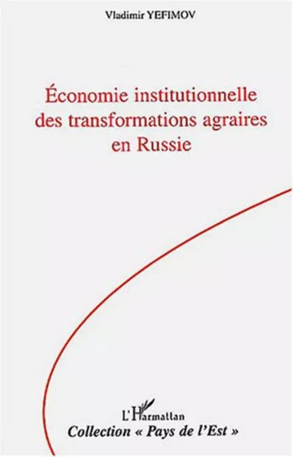 Economie institutionnelle des transformations agraires en Russie - Vladimir Yefimov - Editions L'Harmattan