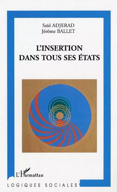 L'insertion dans tous ses états - Jérôme Ballet, Saïd Adjerad - Editions L'Harmattan