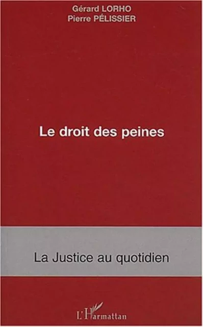 Le droit des peines - Pierre Pélissier, Gérard Lorho - Editions L'Harmattan