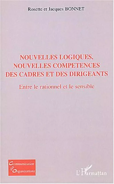 Nouvelles logiques, nouvelles compétences des cadres et des dirigeants - Jacques Bonnet, Rosette Bonnet - Editions L'Harmattan