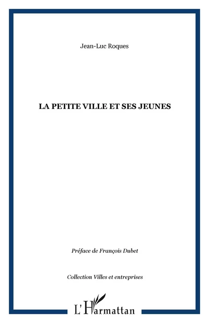 La petite ville et ses jeunes - Jean-Luc Roques - Editions L'Harmattan