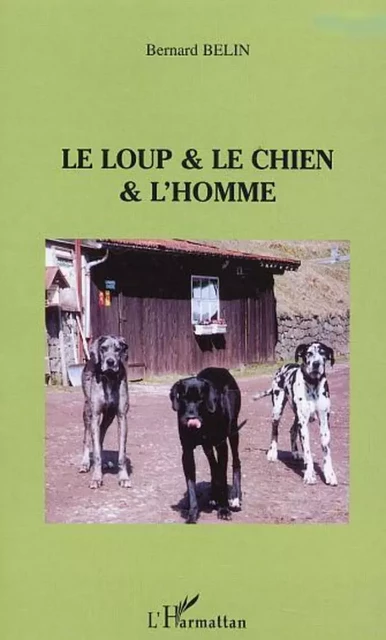 Le loup & le chien & L'homme - Bernard Belin - Editions L'Harmattan