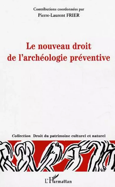 Le nouveau droit de l'archéologie préventive - Jean-David Dreyfus, Emmanuel De Crouy-Chanel, Pierre-Laurent Frier, Jacqueline Morand-Deviller, Philippe Vergain, Vincent Négri, Wanda Diebolt - Editions L'Harmattan