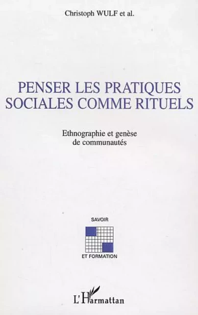 Penser les pratiques sociales comme rituels - Christoph Wulf - Editions L'Harmattan