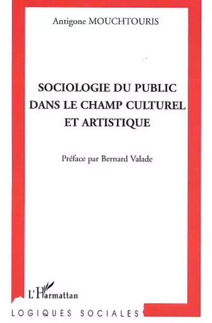 Sociologie du public dans le champ culturel et artistique - Antigone Mouchtouris - Editions L'Harmattan