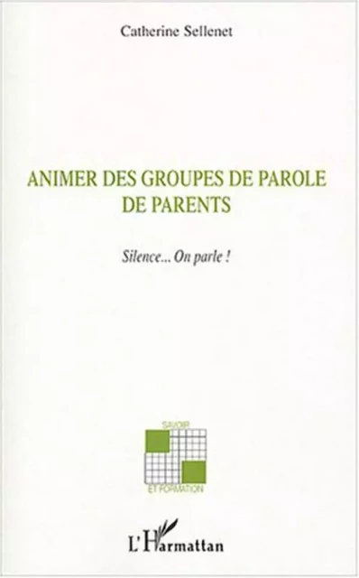 Animer des groupes de parole de parents - Catherine Sellenet - Editions L'Harmattan