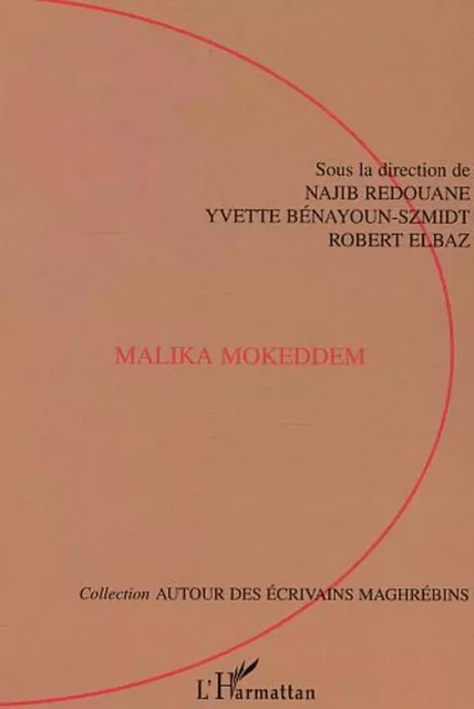 Malika Mokkedem - Yvette Bénayoun-Szmidt, Najib Redouane, Robert Elbaz - Editions L'Harmattan