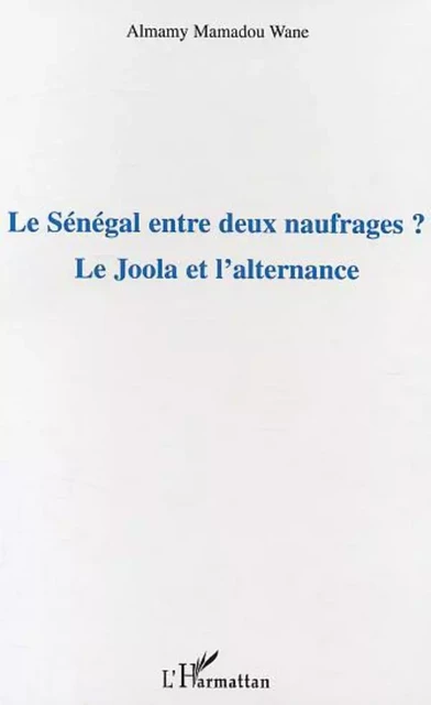 Le Sénégal entre deux naufrages ? - Almamy Mamadou Wane - Editions L'Harmattan