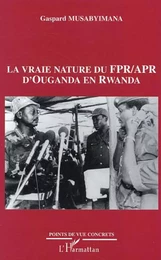 Vraie nature du FPR APR d'Ouganda en Rwanda