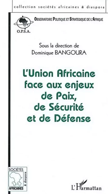 Union Africaine face aux enjeux de Paix, de Sécurité et de Défense - Dominique Bangoura - Editions L'Harmattan