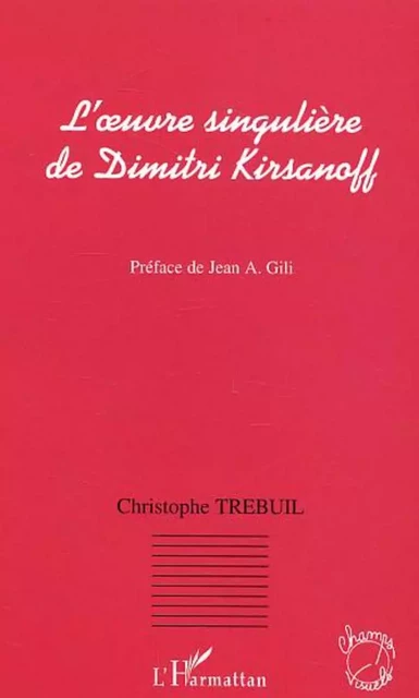 L'oeuvre singulière de Dimitri Kirsanoff - Christophe Trebuil - Editions L'Harmattan