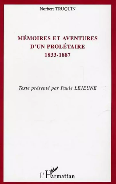 Mémoires et aventures d'un prolétaire 1833-1887 - Norbert Truquin - Editions L'Harmattan