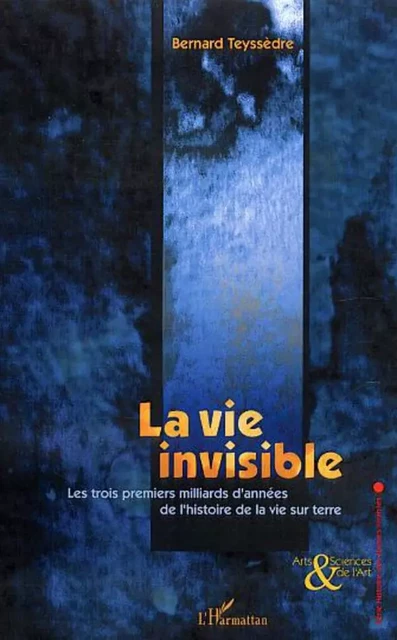 La vie invisible - Bernard Teyssedre - Editions L'Harmattan