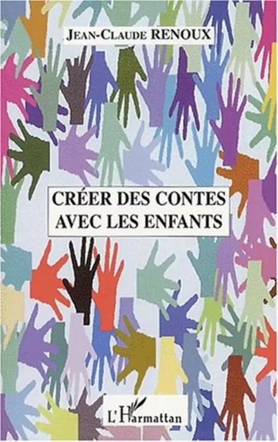 Créer des contes avec les enfants - Jean-Claude Renoux - Editions L'Harmattan