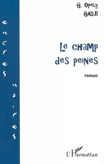 LE CHAMP DES PEINES - Opely Gadji - Editions L'Harmattan