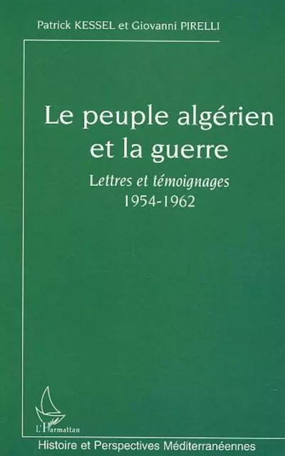 Le peuple algérien et la guerre - Patrick Kessel, Giovanni Pirelli - Editions L'Harmattan