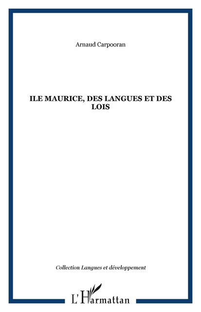 Ile Maurice, des langues et des lois - Arnaud Carpooran - Editions L'Harmattan