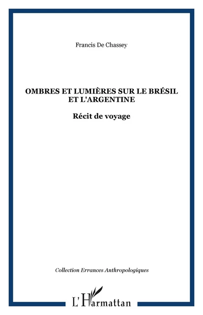 Ombres et lumières sur le Brésil et l'Argentine - Francis de Chassey - Editions L'Harmattan