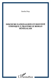 Discours nationaliste et identité ethnique à travers le roman sénégalais