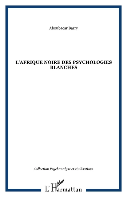 L'Afrique noire des psychologies blanches - Aboubacar Barry - Editions L'Harmattan