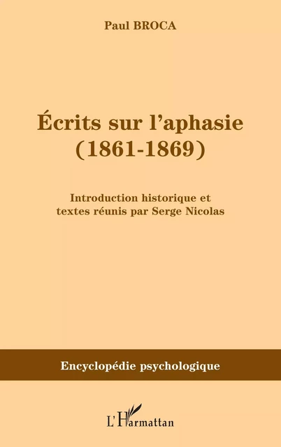 Ecrits sur l'aphasie (1861-1869) - Paul Broca - Editions L'Harmattan