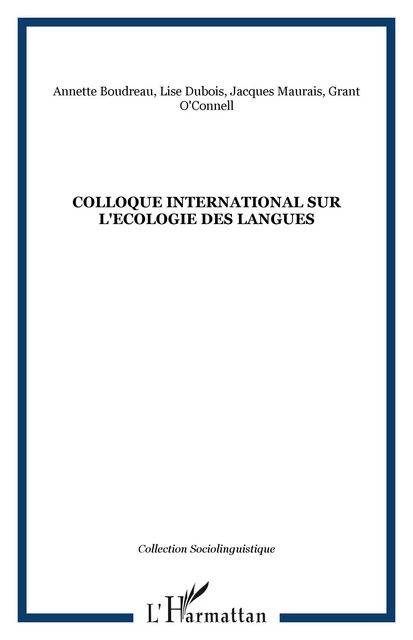 Colloque international sur l'Ecologie des langues - Grant O'Connell, Jacques Maurais, Lise Dubois, Annette Boudreau - Editions L'Harmattan