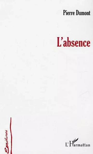 L'absence - Pierre Dumont - Editions L'Harmattan