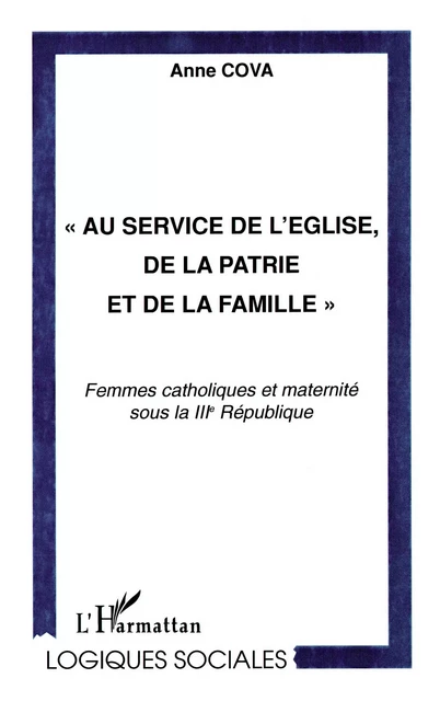 " AU SERVICE DE L'EGLISE, DE LA PATRIE ET DE LA FAMILLE " - Anne Cova - Editions L'Harmattan