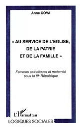 " AU SERVICE DE L'EGLISE, DE LA PATRIE ET DE LA FAMILLE "