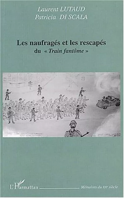 Les Naufragés et les rescapés du "train fantôme" - Patricia Di Scala, Laurent Lutaud - Editions L'Harmattan