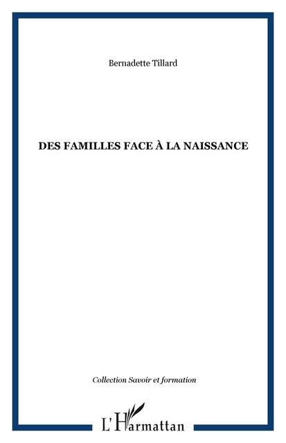 DES FAMILLES FACE À LA NAISSANCE - Bernadette Tillard - Editions L'Harmattan