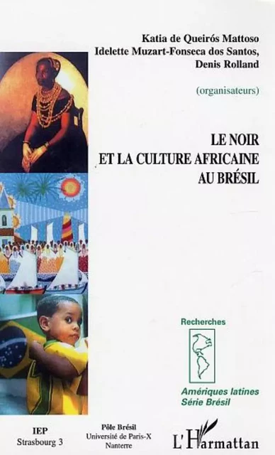 Le Noir et la culture africaine au Brésil - Denis Rolland, Idelette Muzart Fonseca dos Santos, Katia De Queirós Mattoso - Editions L'Harmattan