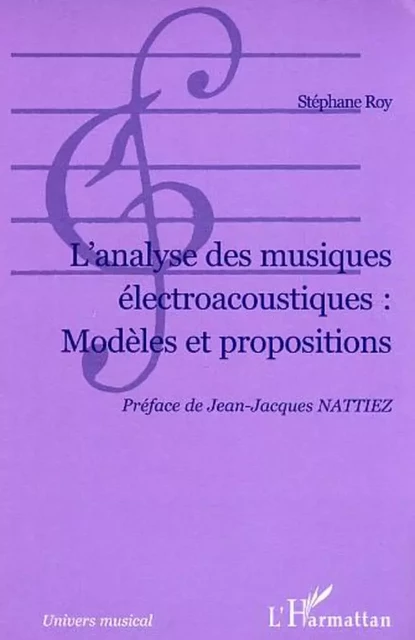 L'Analyse des musiques électroacoustiques : Modèles et propositions - Stéphane Roy - Editions L'Harmattan