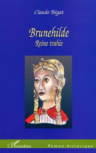 Brunehilde - Claude Bégat - Editions L'Harmattan