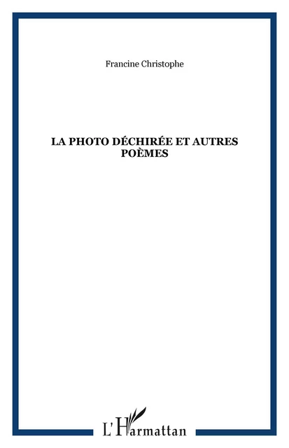 La photo déchirée et autres poèmes - Francine Christophe - Editions L'Harmattan