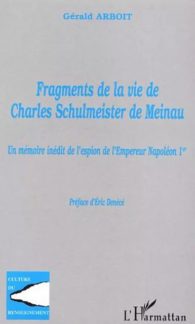 Fragments de la vie de Charles Schulmeister de Meinau - Gérald Arboit - Editions L'Harmattan