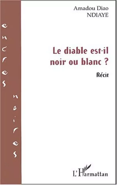 Le diable est-il noir ou blanc - Amadou Diao Ndiaye,  Véesse - Editions L'Harmattan