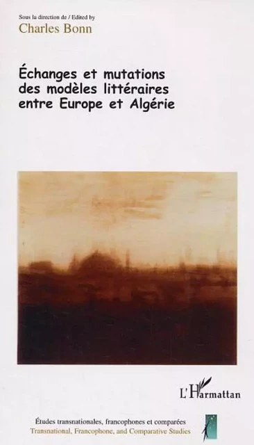 Echanges et mutations des modèles littéraires entre Europe et Algérie - Charles Bonn - Editions L'Harmattan