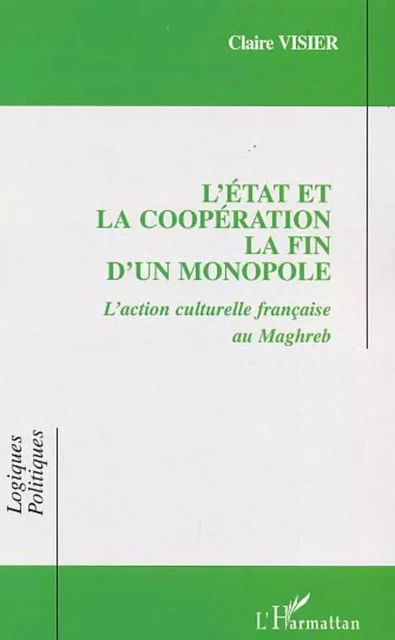 L'État et la coopération La fin d'un monopole - Claire Visier - Editions L'Harmattan