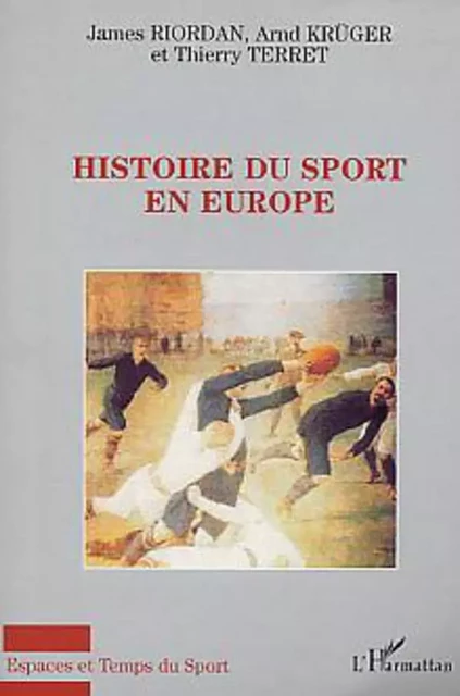 Histoire du sport en Europe - Thierry Terret, Arnd Kruger, James Riordan - Editions L'Harmattan