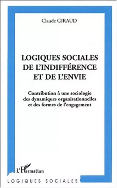 Logiques sociales de l'indifférence et de l'envie - Claude Giraud - Editions L'Harmattan